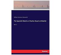 The Spanish Match Or Charles Stuart At Madrid