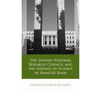 The Spanish National Research Council and the Shaping of Science in Franco´s Spain