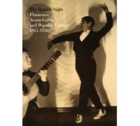 The Spanish Night: Flamenco, Avant-Garde and Popular Culture 1865-1936
