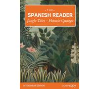 The Spanish Reader: Cuentos de la selva: Jungle Tales: An Interlinear Spanish-English Reader, Learn Spanish through reading classic short stories