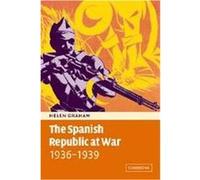 The Spanish Republic at War 1936-1939 Helen Graham (Auteur)