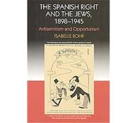 The Spanish Right and the Jews, 1898-1945 Isabelle Rohr (Auteur)