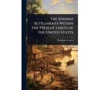 The Spanish Settlements Within The Present Limits Of The United States