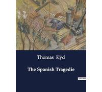 The Spanish Tragedie: A Tale of Revenge and Tragedy in the Spanish Court