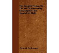 The Spanish Tresor; Or, The Art Of Translating Easy English Into Spanish At Sight