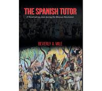The Spanish Tutor: A Novel Taking Place During The Mexican Revolution