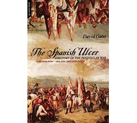 The Spanish Ulcer: A History Of Peninsular War