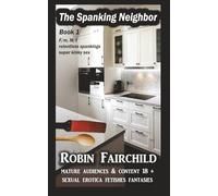 The Spanking Neighbor: bare bottom spankings serve as the catalyst & sexual awakening for several characters in this hot & kinky story. F/m M/f spanking bondage domestic discipline punishment BDSM