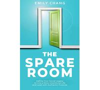 The Spare Room: Define Your Social Legacy to Live a More Intentional Life and Lead with Authentic Purpose