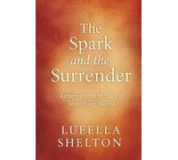 The Spark and the Surrender: Letters from the Start of Something Sacred