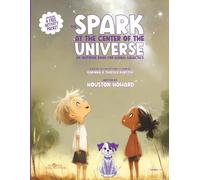 The Spark at the Center of the Universe: An Inspiring Book for Global Galactics