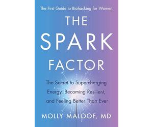 The Spark Factor: The Secret to Supercharging Energy, Becoming Resilient, and Feeling Better Than Ever