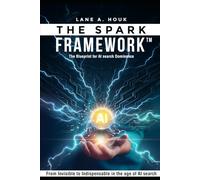 The SPARK Framework™: From Invisible to Indispensible in the Age of AI Search