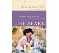 The Spark: Igniting the Passion, Mystery, and Romance in Your Marriage