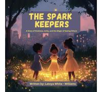The Spark Keepers: A Story of Kindness, Unity, and the Magic of Seeing Others