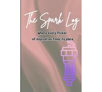 The Spark Log - Where every flicker of inspiration finds its place.: "Tracking Inspiration, One Spark at a Time"