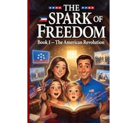 The Spark of Freedom: The American Revolution