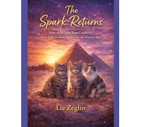 The Spark Returns: How to Reclaim Your Creativity, Even if You’re Tired, Burned Out, and Afraid to Start