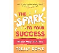 The Spark to Your Success by TeeJay Dowe TeeJay Dowe (Auteur)