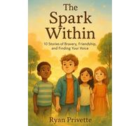 The Spark Within: 10 Tales of Bravery, Friendship, and Finding Your Voice