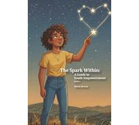 The Spark Within: A Guide to Youth Empowerment