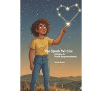 The Spark Within: A Guide to Youth Empowerment