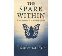 The Spark Within: An Authentic Journey Home