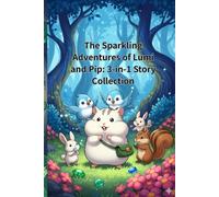 The Sparkling Adventures of Lumi and Pip: 3-in-1 Story Collection