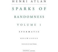 The Sparks of Randomness Volume 1 by Henri Atlan Atlan, Henri (Auteur)