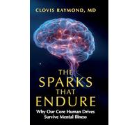 The Sparks That Endure: Why Our Core Human Drives Survive Mental Illness
