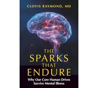 The Sparks That Endure: Why Our Core Human Drives Survive Mental Illness