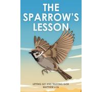The Sparrow’s Lesson: Letting Go and Trusting God Matthew 6:26
