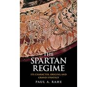 The Spartan Regime: Its Character, Origins, and Grand Strategy