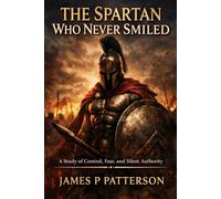 The Spartan Who Never Smiled: A study of control, fear, and silent authority