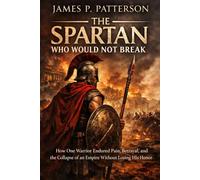 The Spartan Who Would Not Break: How One Warrior Endured Pain, Betrayal, and the Collapse of an Empire Without Losing His Honor