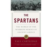 The Spartans The World of the WarriorHeroes of Ancient Greece by Paul Cartledge Paul Cartledge (Auteur)