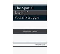 The Spatial Logic of Social Struggle by Nikolaus Fogle Nikolaus Fogle (Auteur)