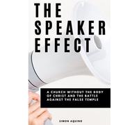 The Speaker Effect: A Church Without The Body Of Christ And The Battle Against The False Temple