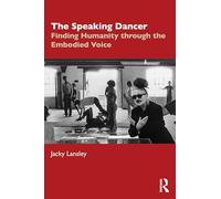 The Speaking Dancer: Finding Humanity Through the Embodied Voice