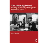 The Speaking Dancer Finding Humanity through the Embodied Voice - Lansley, Jacky - Routledge - ebook (ePub) - Livre