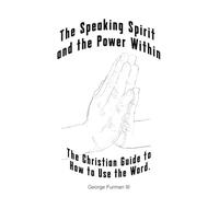 The Speaking Spirit and the Power Within: The Christian Guide to How to Use the Word.