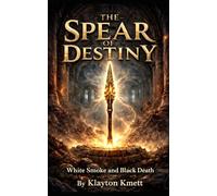 The Spear of Destiny: White Smoke and Black Death