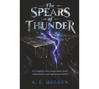 The Spears of Thunder: In a kingdom where magic means death, a blacksmith's spark ignites a revolution