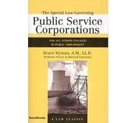 The Special Law Governing Public Service Corporations, Volume 1: And All Others Engaged In Public Employment