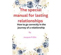 The Special Manual For Lasting Relationships: How To Go Correctly In The Journey Of A Relationship