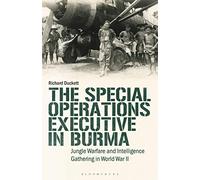 The Special Operations Executive (SOE) in Burma: Jungle Warfare and Intelligence Gathering in WW2