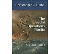 The Special Operations Flotilla: The Dorset Boy Book 2 | Christopher C. Tubbs Christopher C. TubbsChristopher C. Tubbs (Auteur)