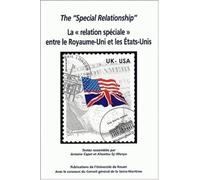 The "Special Relationship" : La "Relation Speciale" Entre Le Royaume-Uni Et Les Etats-Unis - Actes Du Colloque Organise A L'universite De Rouen Les 8 Et 9 Novembre 2002