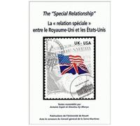 The "Special Relationship" : La "Relation Speciale" Entre Le Royaume-Uni Et Les Etats-Unis - Actes Du Colloque Organise A L'universite De Rouen Les 8 Et 9 Novembre 2002