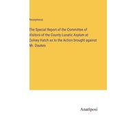 The Special Report Of The Committee Of Visitors Of The County Lunatic Asylum At Colney Hatch As To The Action Brought Against Mr. Daukes